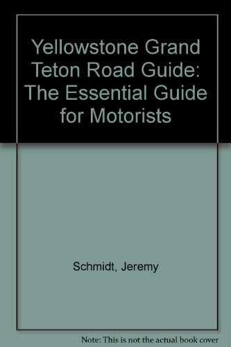 Yellowstone Grand Teton Road Guide: The Essential Guide for Motorists