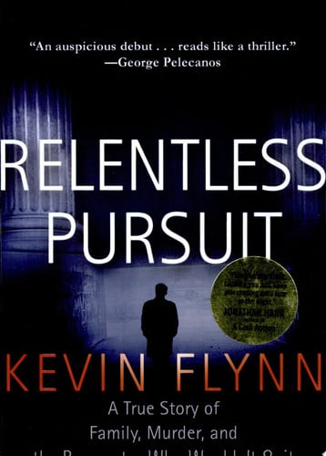 Relentless Pursuit: A True Story of Family, Murder, and the Prosecutor Who Wouldn't Quit