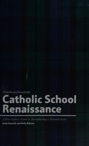Catholic School Renaissance: A Wise Giver's Guide to Strengthening a National Asset