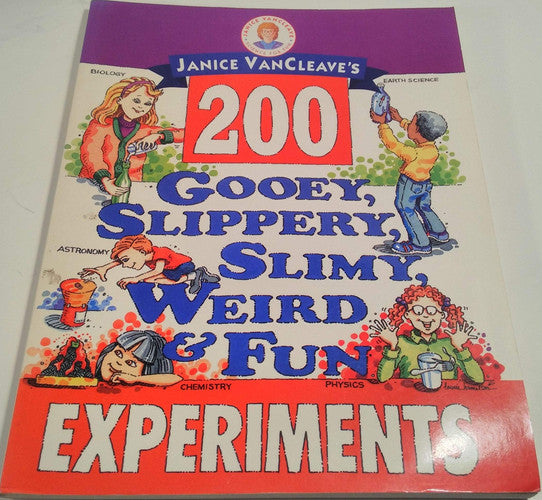 Janice VanCleave's 200 Gooey, Slippery, Slimy, Weird and Fun Experiments