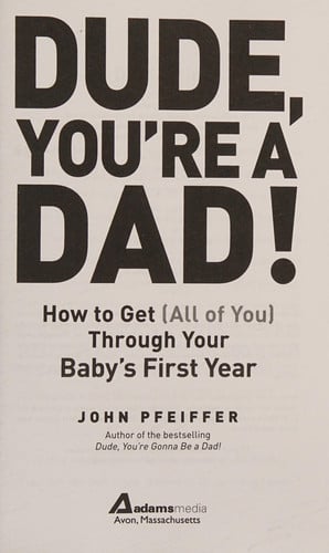 Dude, You're a Dad!: How to Get (All of You) Through Your Baby's First Year