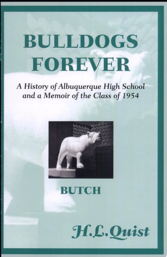 Bulldogs Forever: A History of Albuquerque High School and a Memoir of the Class of 1954