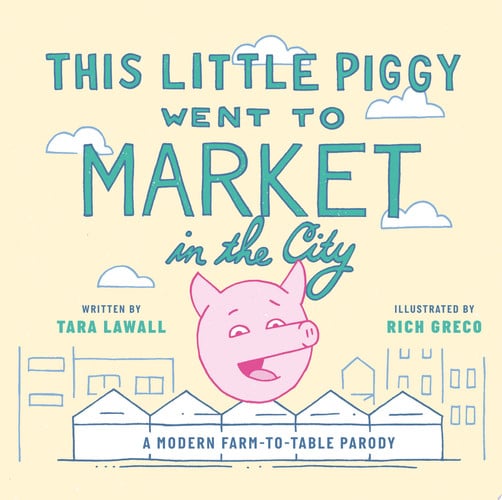 This Little Piggy Went to Market in the City: A Modern Farm-To-Table Parody