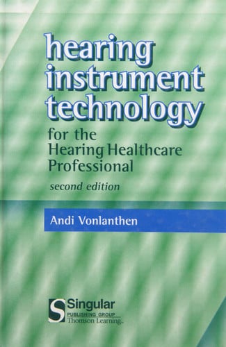 Hearing Instrument Technology For The Hearing Healthcare Professional (Singular Audiology Text)