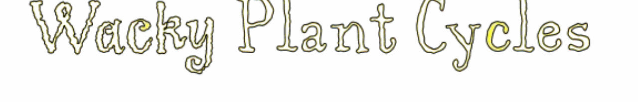 Wacky Plant Cycles