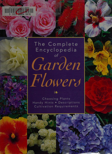 The Complete Encyclopedia of Garden Flowers: Choosing Plants, Handy Hints, Descriptions, Cultivation Requirements