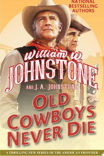 Old Cowboys Never Die An Exciting Western Novel of the American Frontier