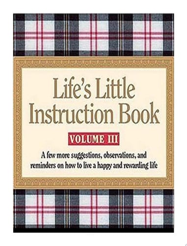 Life's Little Instruction Book: 511 Reminders for a Happy and Rewarding Life (Life's Little Instruction Books)