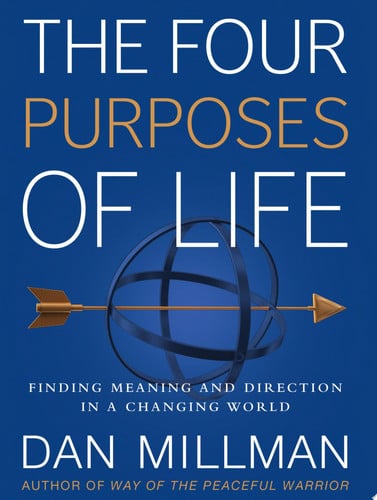 The Four Purposes of Life: Finding Meaning and Direction in a Changing World