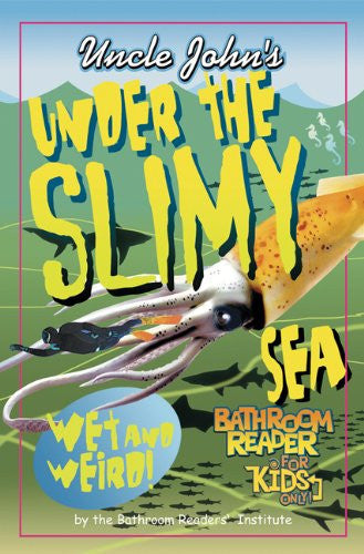 Uncle John's Under the Slimy Sea Bathroom Reader for Kids Only