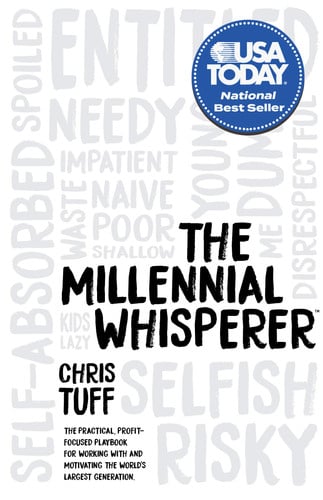 The Millennial Whisperer: The Practical, Profit-Focused Playbook for Working With and Motivating the World’s Largest Generation