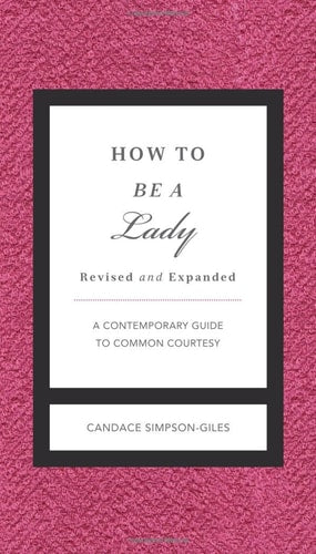 How to Be a Lady A Contemporary Guide to Common Courtesy