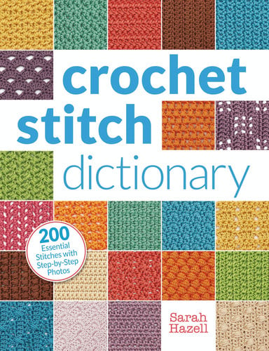 Crochet Stitch Dictionary 200 Essential Stitches with Step-by-Step Photos