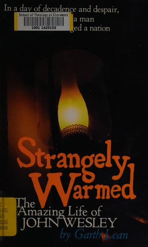 Strangely warmed: The amazing life of John Wesley