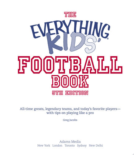 The Everything Kids' Football Book: All-time Greats, Legendary Teams, and Today's Favorite Players--with Tips on Playing Like a Pro
