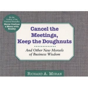 Cancel the Meetings, Keep the Doughnuts: And Other New Morsels of Business Wisdom