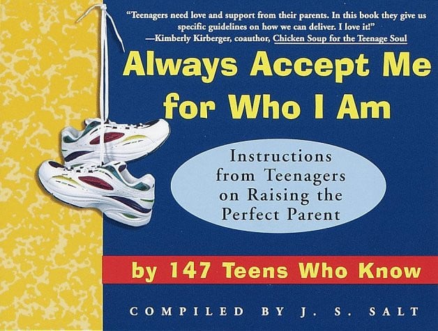 Always Accept Me for Who I Am: Instructions from Teenagers on Raising the Perfect Parent by 147 Teens Who Know