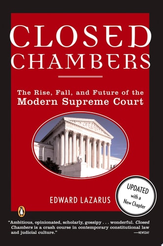 Closed Chambers The Rise, Fall, and Future of the Modern Supreme Court