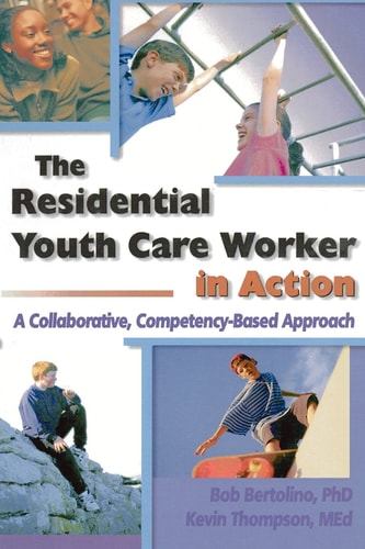 The Residential Youth Care Worker in Action: A Collaborative, Competency-Based Approach
