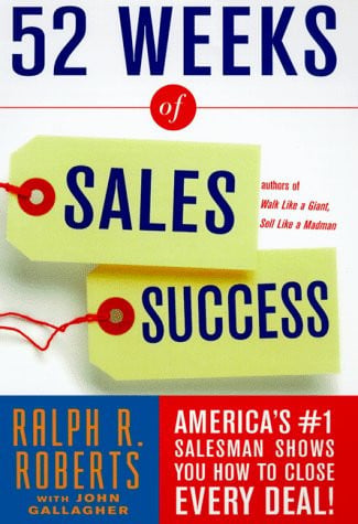 52 Weeks of Sales Success: America's #1 Salesman Shows You How To Close Every Deal!