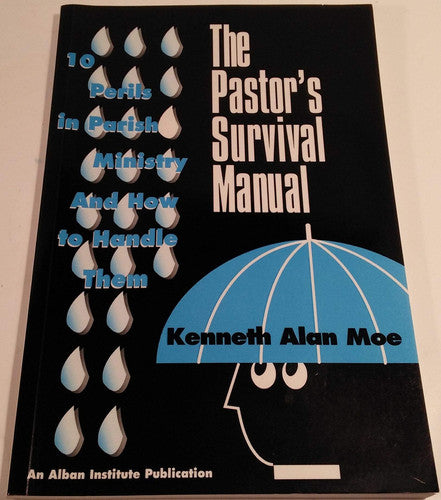 The Pastor's Survival Manual: 10 Perils in Parish Ministry and How to Handle Them