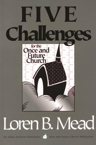 Five Challenges for the Once and Future Church (Once and Future Church Series)