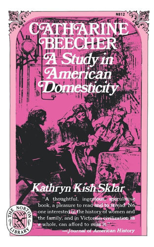 Catharine Beecher: A Study in American Domesticity (Norton Library (Paperback))