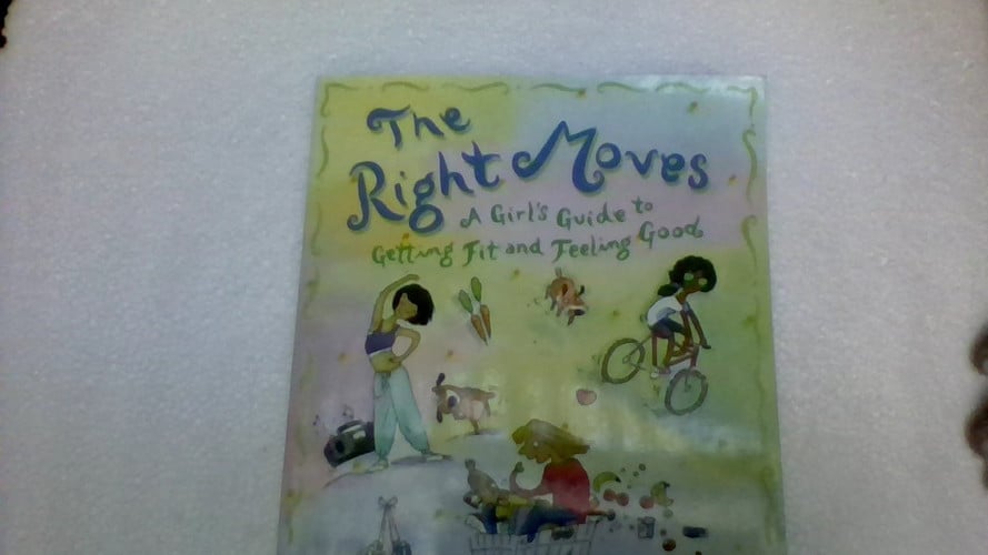 The Right Moves: to Getting Fit and Feeling Great