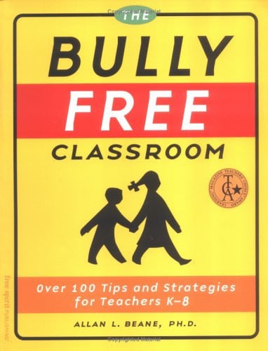 The Bully Free Classroom: Over 100 Tips and Strategies for Teachers K-8