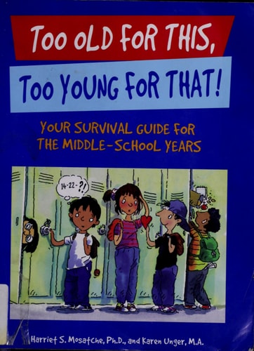 Too Old for This, Too Young for That! Your Survival Guide for the Middle-school Years