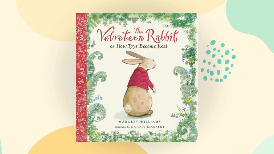 The Classic Tale of the Velveteen Rabbit: Or How Toys Become Real