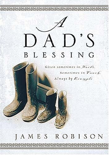 A Dad's Blessing: Sometimes in Words, Sometimes Through Touch, Always by Example