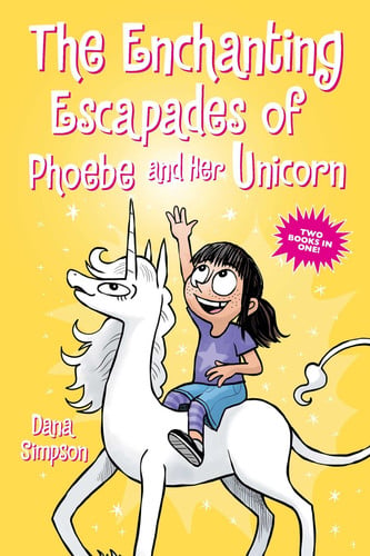 The Enchanting Escapades of Phoebe and Her Unicorn Two Books in One!