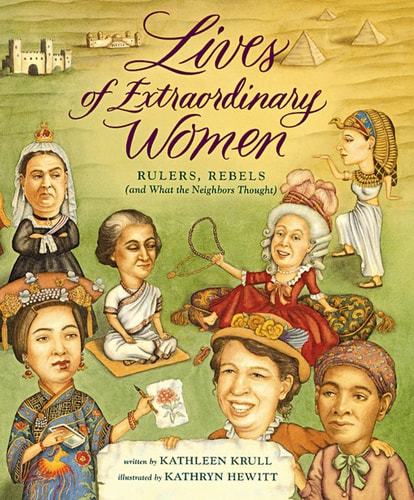 Lives of Extraordinary Women Rulers, Rebels (and what the Neighbors Thought)