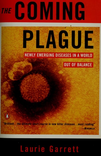 The Coming Plague: Newly Emerging Diseases in a World Out of Balance