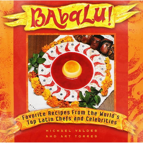 Babalu : Favorite Recipes from the World's Top Latin Chefs and Celebrities