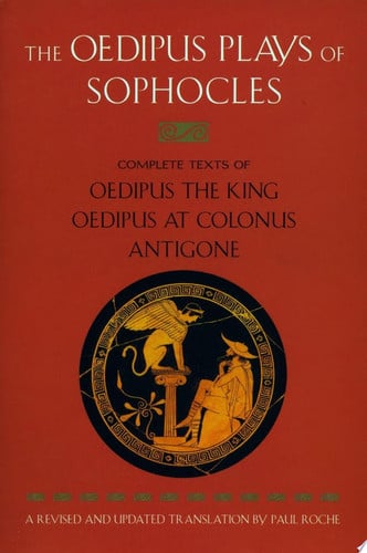 The Oedipus Plays of Sophocles: Oedipus the King; Oedipus at Colonus; Antigone