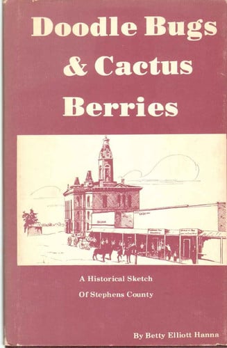 Doodle Bugs and Cactus Berries: A Historical Sketch of Stephens County