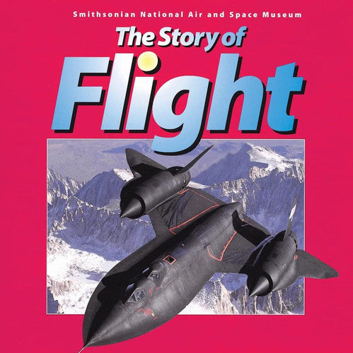 The Story of Flight: from the Smithsonian National Air and Space Museum