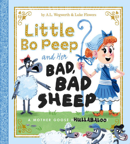 Little Bo Peep and Her Bad, Bad Sheep A Mother Goose Hullabaloo