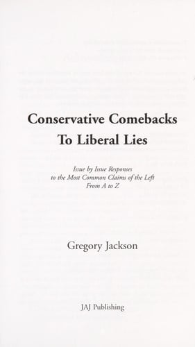 Conservative Comebacks to Liberal Lies: Issue by Issue Responses to the Most Common Claims of the Left from A to Z
