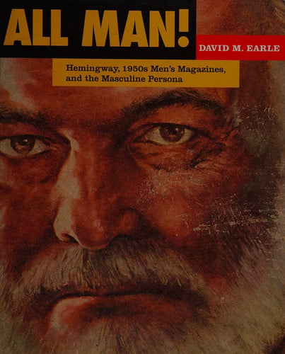 All Man!: Hemingway, 1950s Men's Magazines, and the Masculine Persona