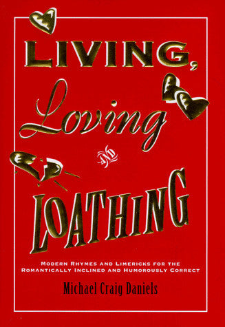 Living, Loving, and Loathing: Modern Rhymes and Limericks for the Romantically Inclined and Humorously Correct