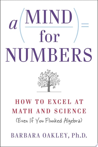 A Mind for Numbers How to Excel at Math and Science (Even If You Flunked Algebra)