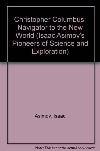 Christopher Columbus: Navigator to the New World (Isaac Asimov's Pioneers of Science and Exploration)