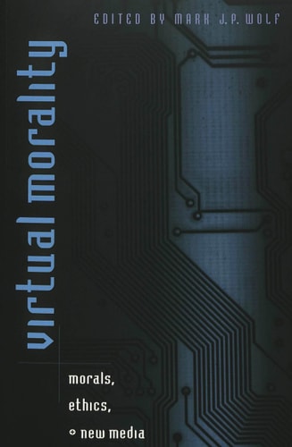 Virtual Morality: Morals, Ethics, and New Media (Digital Formations)
