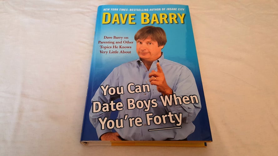 You Can Date Boys When You're Forty: Dave Barry on Parenting and Other Topics He Knows Very Little About