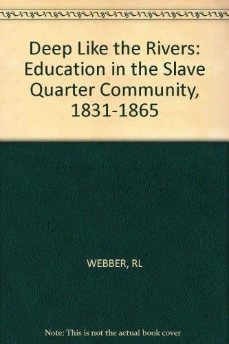 Deep like the rivers: Education in the slave quarter community, 1831-1865
