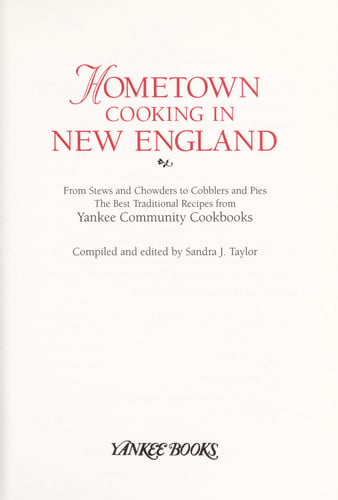Hometown Cooking in New England: From Stews and Chowders to Cobblers and Pies, the Best Traditional Recipes from Yankee Community Cookbooks