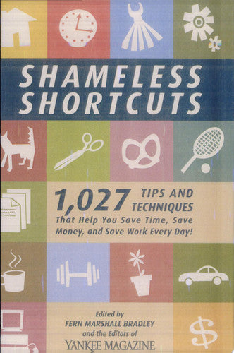 Shameless Shortcuts: 1,027 Tips and Techniques That Help You Save Time, Save Money, and Save Work Every Day
